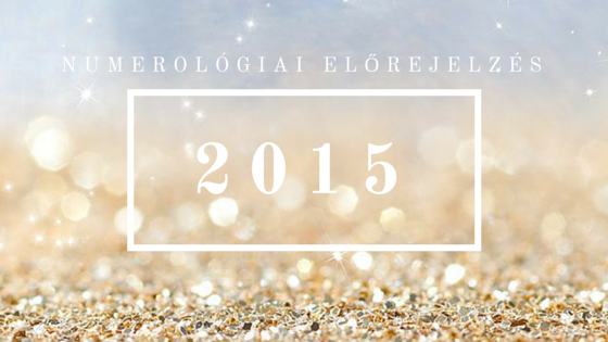 Numerológiai előrejelzés 2015 – Izgalmas évnek nézünk elébe