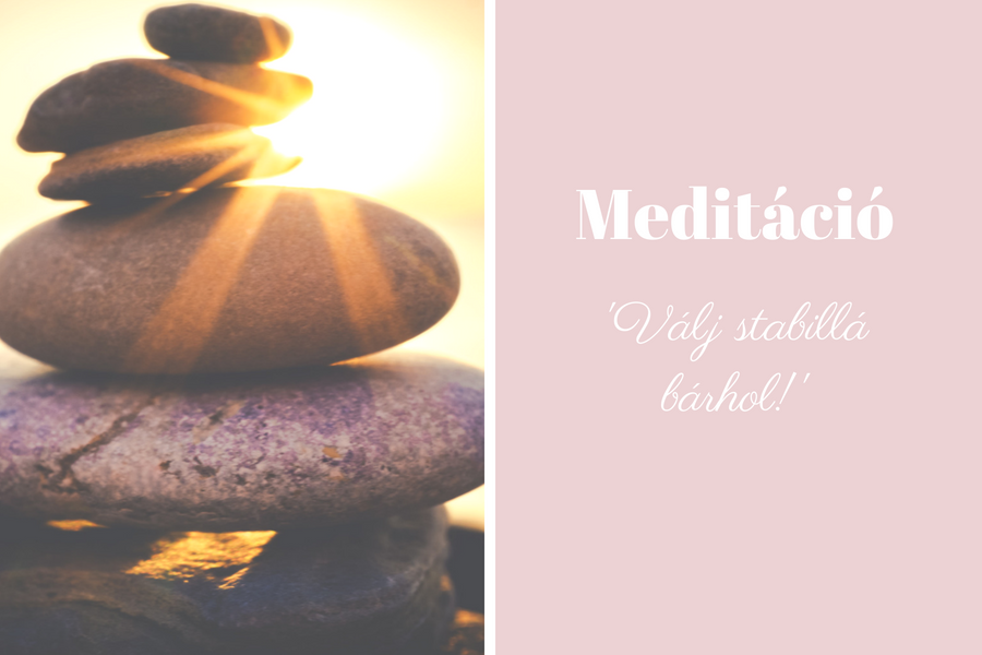 ‘Válj stabillá bárhol’ meditáció